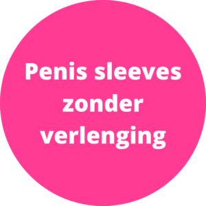Penis sleeves zonder verlenging