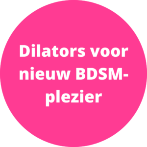 Dilators voor nieuw BDSM-plezier